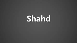 How To Pronounce Shahd