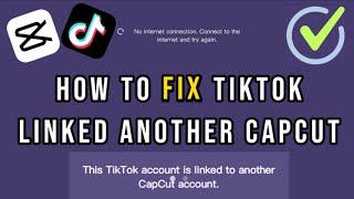 How to Fix TikTok Linked to Another CapCut Account and No Internet Connection