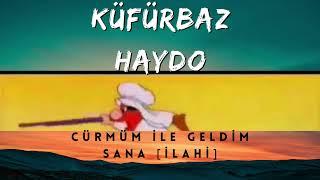 Küfürbaz Haydo - Cürmüm İle Geldim Sana İLAHİ