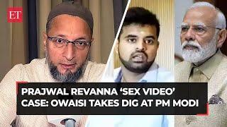 Asaduddin Owaisis sharp dig at PM Modi over Prajwal Revannas obscene videos