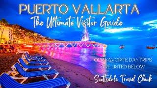 Puerto Vallarta - The Ultimate Visitor Guide - Everything You Need To Know & More