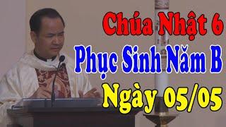 NGÀY 0505 CHÚA NHẬT 6 PHỤC SINH NĂM B - Bài Giảng Sâu Sắc Của Lm Phạm Tĩnh Công Giáo Yêu Thương