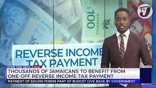 Thousands of Jamaicans to Benefit from one-off Reverse income Tax Payment  TVJ News