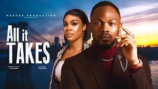 ALL IT TAKES  - CHIOMA OKAFOR DANIEL ETIM EFFION - 2024 Latest Nigerian Movie