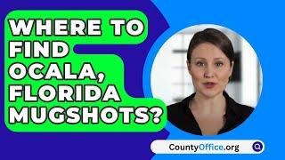 Where To Find Ocala Florida Mugshots? - CountyOffice.org