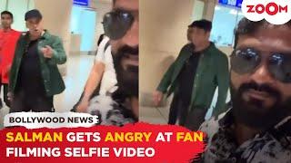 Salman Khan gets ANGRY at a fan taking a selfie video without his consent video goes VIRAL