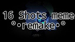 16 shots meme °•remake•° +13