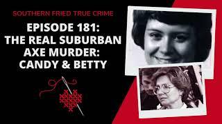 Episode 181 The Real Suburban Axe Murder Candy & Betty