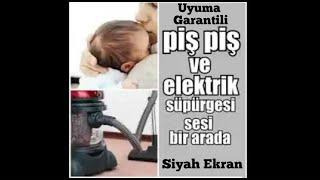 Piş Piş Sesi ve Elektirik Süpürge Sesi 3 Saat Siyah Ekran #kolikbebek #bebek