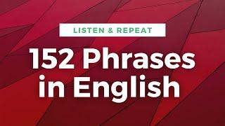 LEARN ENGLISH  152 Phrases in English - Listen and Repeat