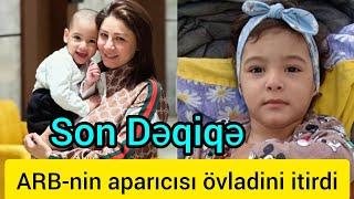 ARB-nin aparıcısı Aynur Bağirova övladi dünyasini dəyisdi