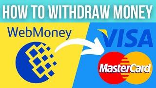 WebMoney WMZ Funds Withdrawal to Visa &  Mastercard