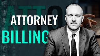 How Attorney Billing Works What YOU need to know