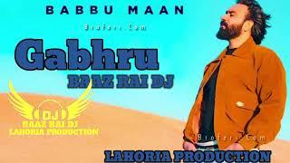 Gabhru _Babbu _Maan Punjabi new song 2024 BAAZ RAI DJ LAHORIA PRODUCTION #dj #remix #babbumaan