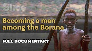 Becoming a man among the borana  SLICE  Full documentary