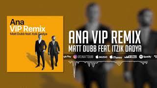 Matt Dubb - Ana VIP Remix feat. Itzik Dadya  מאט דאב - אנא רמיקס עם איציק דדיה