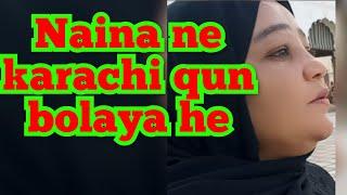 naina ne Karachi  qun bolaya he nainakirubinameer vlogs