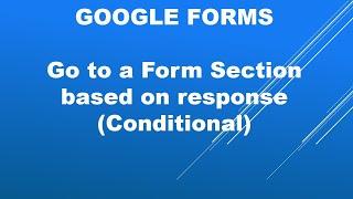 Google forms with Conditional questions to direct you to a section