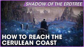 How to get to the Cerulean Coast  Shadow of the Erdtree Guide