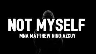 MNA Matthew Nino Azcuy - Not Myself Lyrics