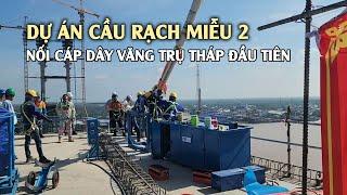 Dự án cầu Rạch Miễu 2 nối cáp dây văng trụ tháp đầu tiên