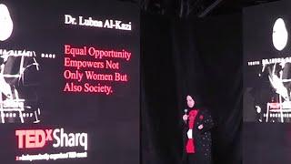 Equal Opportunity Empowers Not Only Women but Also Society  Dr. Lubna AlKazi  TEDxSharq