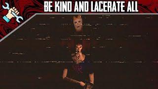 Be Kind Lacerate All.