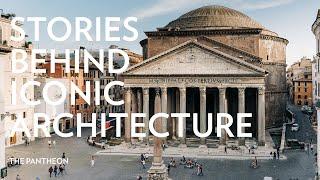Stories Behind Iconic Architecture The Pantheon