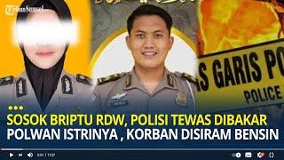 Sosok Briptu RDW Polisi Tewas Dibakar Polwan Istrinya Tangan Diborgol Sebelum Disiram Bensin