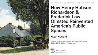 How Henry Hobson Richardson & Frederick Law Olmsted Reinvented Americas Public Spaces CC