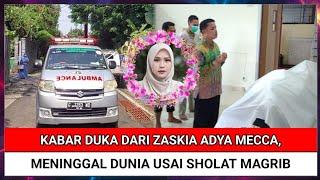 Innalillahi Kabar Duka dari Zaskia Adya Mecca Meninggal Dunia Usai Sholat Maghrib