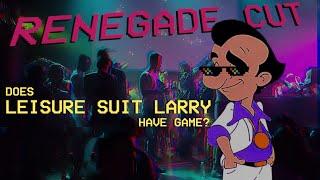 Does Leisure Suit Larry have game?  Renegade Cut
