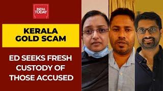 Kerala Gold Scam ED Seeks Fresh Custody of Accused Swapna Suresh Sarith & Sandeep