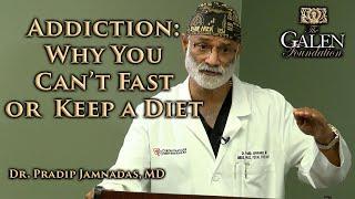 Addiction Why We Cant Fast or Keep a Diet - Dr Pradip Jamnadas MD - Fasting for Survival follow up