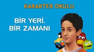 Bir Yeri Bir Zamanı - Karakter Okulu #karakterokulu