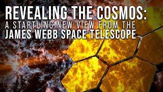 Revealing the Cosmos A Startling New View from the James Webb Space Telescope