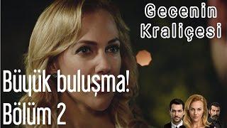 Gecenin Kraliçesi 2. Bölüm - Büyük Buluşma