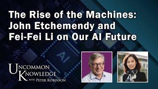 The Rise of The Machines John Etchemendy and Fei-Fei Li on Our AI Future  Uncommon Knowledge
