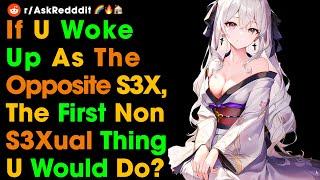 If you woke up as the opposite sex whats the first non sexual thing you would do?