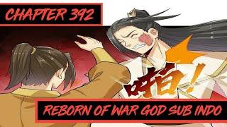 Masalah Yang Datang Bertubi-tubi ™ Reborn Of War God Chapter 392