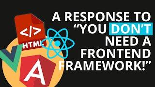 A Response to  You dont need a frontend framework