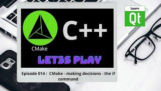 CMake-Episode 014 CMake - making decisions - the if command  CMake Starts Here