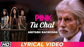 Tu Chal  PINK  Lyrical Video   Amitabh Bachchan  Shoojit Sircar  Taapsee Pannu  Latest Song