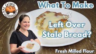 What To Do With Left Over or Stale Bread? Make Fresh Milled Flour Bread Pudding