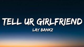 Lay Bankz - Tell Ur Girlfriend Lyrics