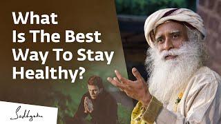 What Is The Best Way To Stay Healthy?  Sadhguru