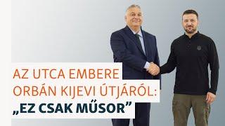 Járókelők Orbán kijevi útjáról „Ez csak műsor”