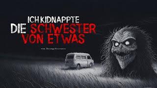 Creepypasta Ich kidnappte die Schwester von Etwas GermanDeutsch