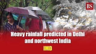 Heavy rainfall predicted in Delhi and northwest India IMD  Monsoon update