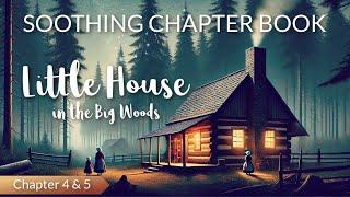 Nighttime Reading THE LITTLE HOUSE IN THE BIG WOODS Chapter 4 & 5  Soothing Chapter Book